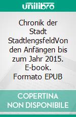 Chronik der Stadt StadtlengsfeldVon den Anfängen bis zum Jahr 2015. E-book. Formato EPUB ebook di Rolf Schlegel