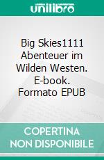 Big Skies1111 Abenteuer im Wilden Westen. E-book. Formato EPUB ebook di Elke F.-Petersen