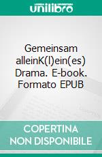 Gemeinsam alleinK(l)ein(es) Drama. E-book. Formato EPUB ebook di Christoph Hackl