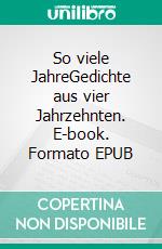 So viele JahreGedichte aus vier Jahrzehnten. E-book. Formato EPUB ebook