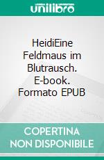 HeidiEine Feldmaus im Blutrausch. E-book. Formato EPUB