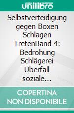 Selbstverteidigung gegen Boxen  Schlagen  TretenBand 4: Bedrohung  Schlägerei  Überfall  soziale Brennpunkte. E-book. Formato EPUB ebook di Norbert Stolberg