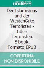 Der Islamismus und der WestenGute Terroristen - Böse Terroristen. E-book. Formato EPUB ebook