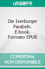 Die Isenburger Parabeln. E-book. Formato EPUB ebook