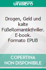 Drogen, Geld und kalte FüßeRomantikthriller. E-book. Formato EPUB ebook di Eva B. Gardener