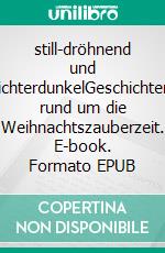 still-dröhnend und lichterdunkelGeschichten rund um die Weihnachtszauberzeit. E-book. Formato EPUB