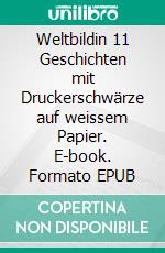 Weltbildin 11 Geschichten mit Druckerschwärze auf weissem Papier. E-book. Formato EPUB ebook