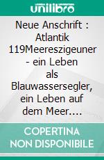 Neue Anschrift : Atlantik 119Meereszigeuner - ein Leben als Blauwassersegler, ein Leben auf dem Meer. E-book. Formato EPUB ebook