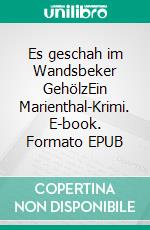 Es geschah im Wandsbeker GehölzEin Marienthal-Krimi. E-book. Formato EPUB ebook