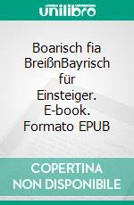 Boarisch fia BreißnBayrisch für Einsteiger. E-book. Formato EPUB