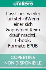 Lasst uns wieder aufsteh’n!Wenn einer sich 'nen Reim drauf macht!. E-book. Formato EPUB ebook