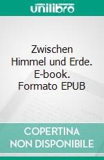 Zwischen Himmel und Erde. E-book. Formato EPUB ebook di Etti Ruhöfer