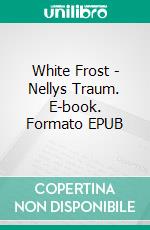 White Frost - Nellys Traum. E-book. Formato EPUB ebook
