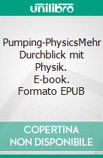 Pumping-PhysicsMehr Durchblick mit Physik. E-book. Formato EPUB ebook di Ottmar Kögel