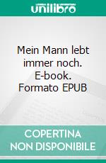 Mein Mann lebt immer noch. E-book. Formato EPUB ebook di Andrea Barheine