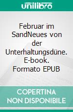 Februar im SandNeues von der Unterhaltungsdüne. E-book. Formato EPUB ebook