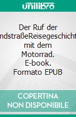 Der Ruf der LandstraßeReisegeschichten mit dem Motorrad. E-book. Formato EPUB ebook