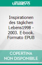 Inspirationen des täglichen Lebens1998 - 2003. E-book. Formato EPUB ebook