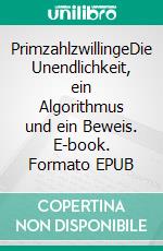 PrimzahlzwillingeDie Unendlichkeit, ein Algorithmus und ein Beweis. E-book. Formato EPUB