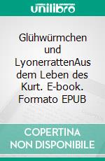 Glühwürmchen und LyonerrattenAus dem Leben des Kurt. E-book. Formato EPUB ebook di Günter Diesel