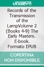 Records of the Transmission of the LampVolume 2 (Books 4-9) The Early Masters. E-book. Formato EPUB ebook