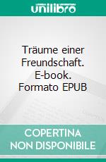 Träume einer Freundschaft. E-book. Formato EPUB