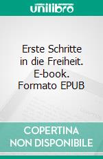 Erste Schritte in die Freiheit. E-book. Formato EPUB ebook