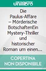 Die Paulus-Affäre – Mörderische BotschaftenEin Mystery-Thriller und historischer Roman um einen Professor und ein Trance-Medium. E-book. Formato EPUB ebook di Mira Mayer