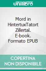 Mord in HintertuxTatort Zillertal. E-book. Formato EPUB ebook di Walter W. Braun