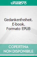 Gedankenfreiheit. E-book. Formato EPUB ebook di Dietmar Schwenck