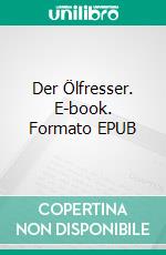 Der Ölfresser. E-book. Formato EPUB ebook di Dietmar R. Horbach