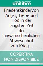 FriedenskinderVon Angst, Liebe und Tod in der längsten Zeit der unwahrscheinlichen Abwesenheit von Krieg (bislang). E-book. Formato EPUB ebook