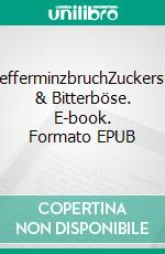 PfefferminzbruchZuckersüß & Bitterböse. E-book. Formato EPUB ebook di Tanja Wahle