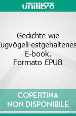 Gedichte wie ZugvögelFestgehaltenes. E-book. Formato EPUB ebook di Annemarie Schnitt