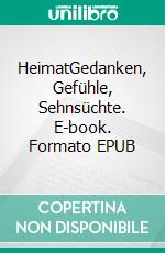 HeimatGedanken, Gefühle, Sehnsüchte. E-book. Formato EPUB ebook di Evelyne Bechmann