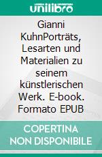 Gianni KuhnPorträts, Lesarten und Materialien zu seinem künstlerischen Werk. E-book. Formato EPUB ebook di Klaus Isele