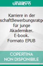 Karriere in der WirtschaftBewerbungsratgeber für junge Akademiker. E-book. Formato EPUB ebook