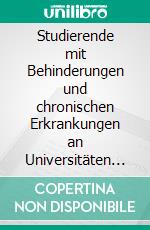 Studierende mit Behinderungen und chronischen Erkrankungen an Universitäten und Hochschulen. E-book. Formato EPUB ebook