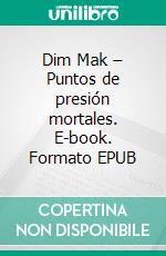 Dim Mak – Puntos de presión mortales. E-book. Formato EPUB