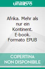 Afrika. Mehr als nur ein Kontinent. E-book. Formato EPUB ebook