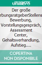 Der große BewerbungsratgeberStellensuche, Bewerbung, Vorstellungsgespräch, Assessment Center, Gehaltsverhandlung, Aufstieg. E-book. Formato EPUB ebook di Michael Mohr