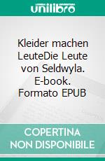 Kleider machen LeuteDie Leute von Seldwyla. E-book. Formato EPUB ebook