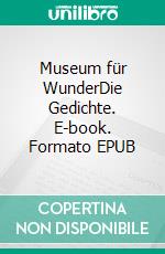 Museum für WunderDie Gedichte. E-book. Formato EPUB ebook di Klaus-Dieter Schönewerk