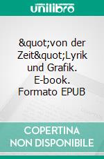 &quot;von der Zeit&quot;Lyrik und Grafik. E-book. Formato EPUB ebook