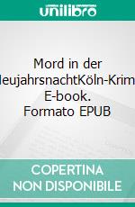 Mord in der NeujahrsnachtKöln-Krimi. E-book. Formato EPUB ebook