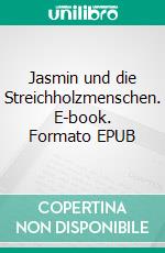 Jasmin und die Streichholzmenschen. E-book. Formato EPUB ebook