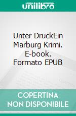 Unter DruckEin Marburg Krimi. E-book. Formato EPUB ebook