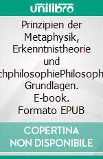 Prinzipien der Metaphysik, Erkenntnistheorie und SprachphilosophiePhilosophische Grundlagen. E-book. Formato EPUB ebook di Reinhard Gobrecht