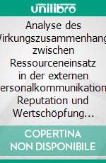 Analyse des Wirkungszusammenhangs zwischen Ressourceneinsatz in der externen Personalkommunikation, Reputation und Wertschöpfung am Beispiel der DAX30-Unternehmen. E-book. Formato EPUB ebook