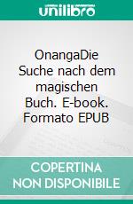 OnangaDie Suche nach dem magischen Buch. E-book. Formato EPUB ebook